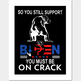 Dog So You Still Support Biden You Must Be On Crack Posters and Art